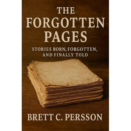 The Forgotten Pages: Stories Born, Forgotten, and Finally Told