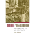Tatiana Proskouriakoff: Interpreting the Ancient Maya