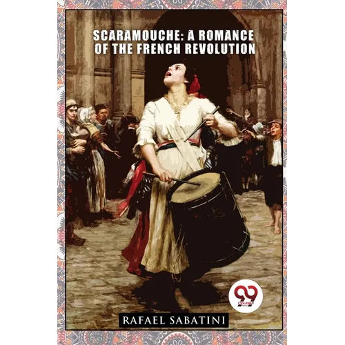 Scaramouche: A Romance of the French Revolution