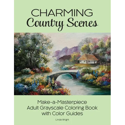 Charming Country Scenes: Make-a-Masterpiece Adult Grayscale Coloring Book with Color Guides