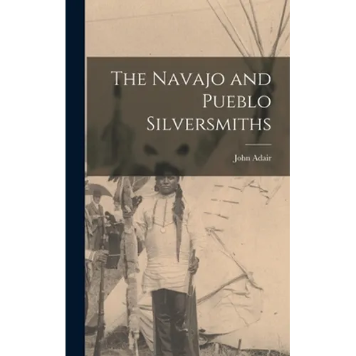 The Navajo and Pueblo Silversmiths