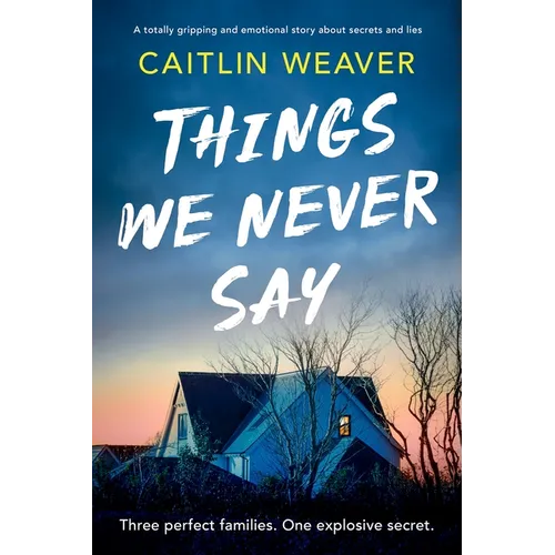 Things We Never Say: An Unforgettable, Emotional Story of Secrets and Lies