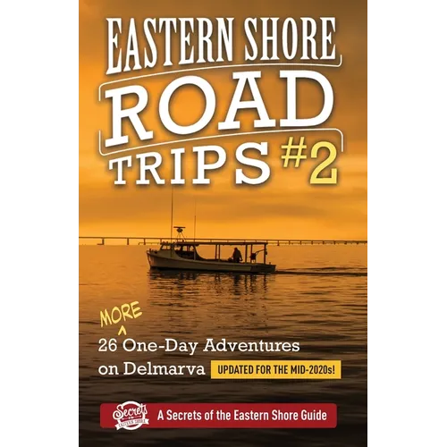 Eastern Shore Roade Trips #2: 26 MORE One-Day Adventures on Delmarva