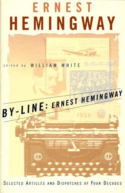 By-Line Ernest Hemingway: Selected Articles and Dispatches of Four Decades (Touchtone)