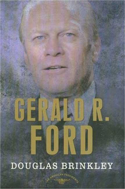 Gerald R. Ford: The American Presidents Series: The 38th President, 1974-1977