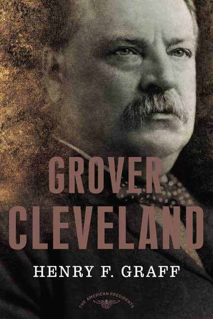 Grover Cleveland: The American Presidents Series: The 22nd and 24th President, 1885-1889; 1893-1897