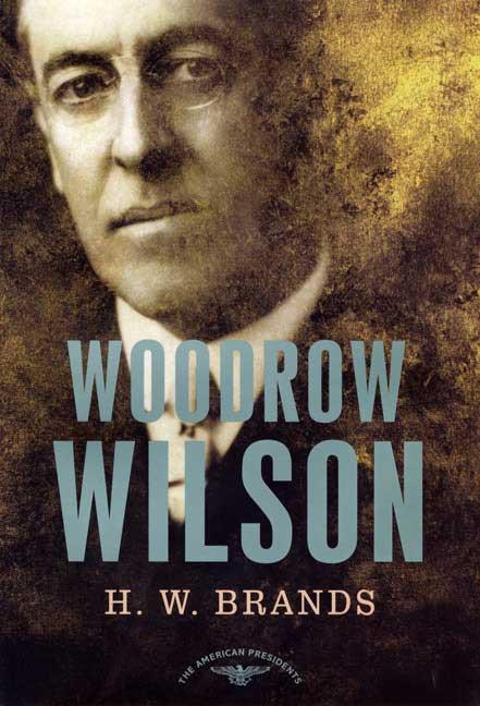 Woodrow Wilson: The American Presidents Series: The 28th President, 1913-1921