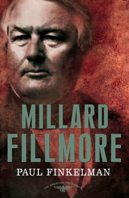 Millard Fillmore: The American Presidents Series: The 13th President, 1850-1853