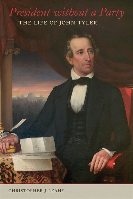 President without a Party: The Life of John Tyler