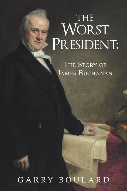The Worst President—The Story of James Buchanan
